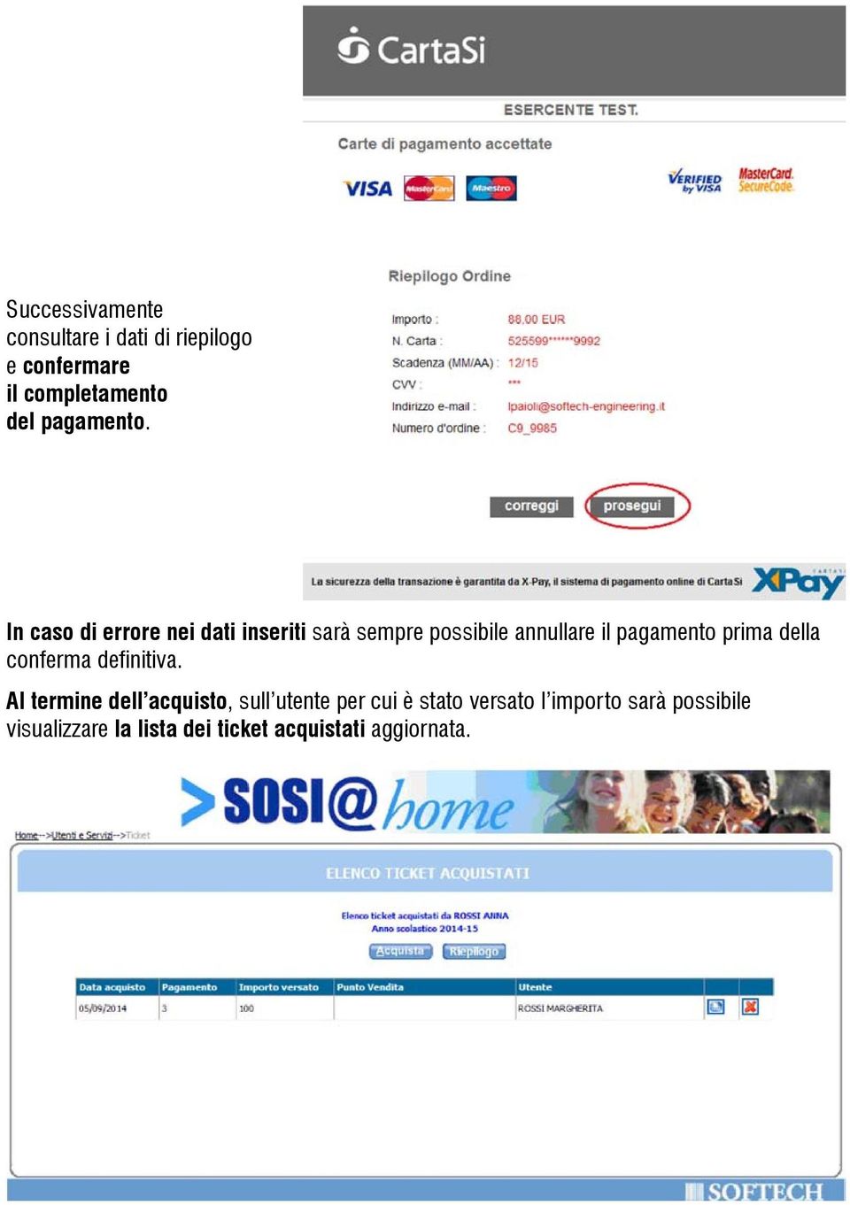 In caso di errore nei dati inseriti sarà sempre possibile annullare il pagamento prima