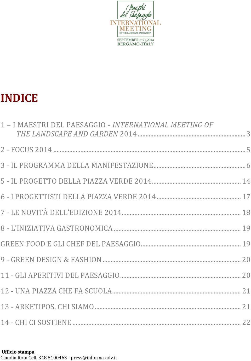 .. 18 8 - L INIZIATIVA GASTRONOMICA... 19 GREEN FOOD E GLI CHEF DEL PAESAGGIO... 19 9 - GREEN DESIGN & FASHION... 20 11 - GLI APERITIVI DEL PAESAGGIO.