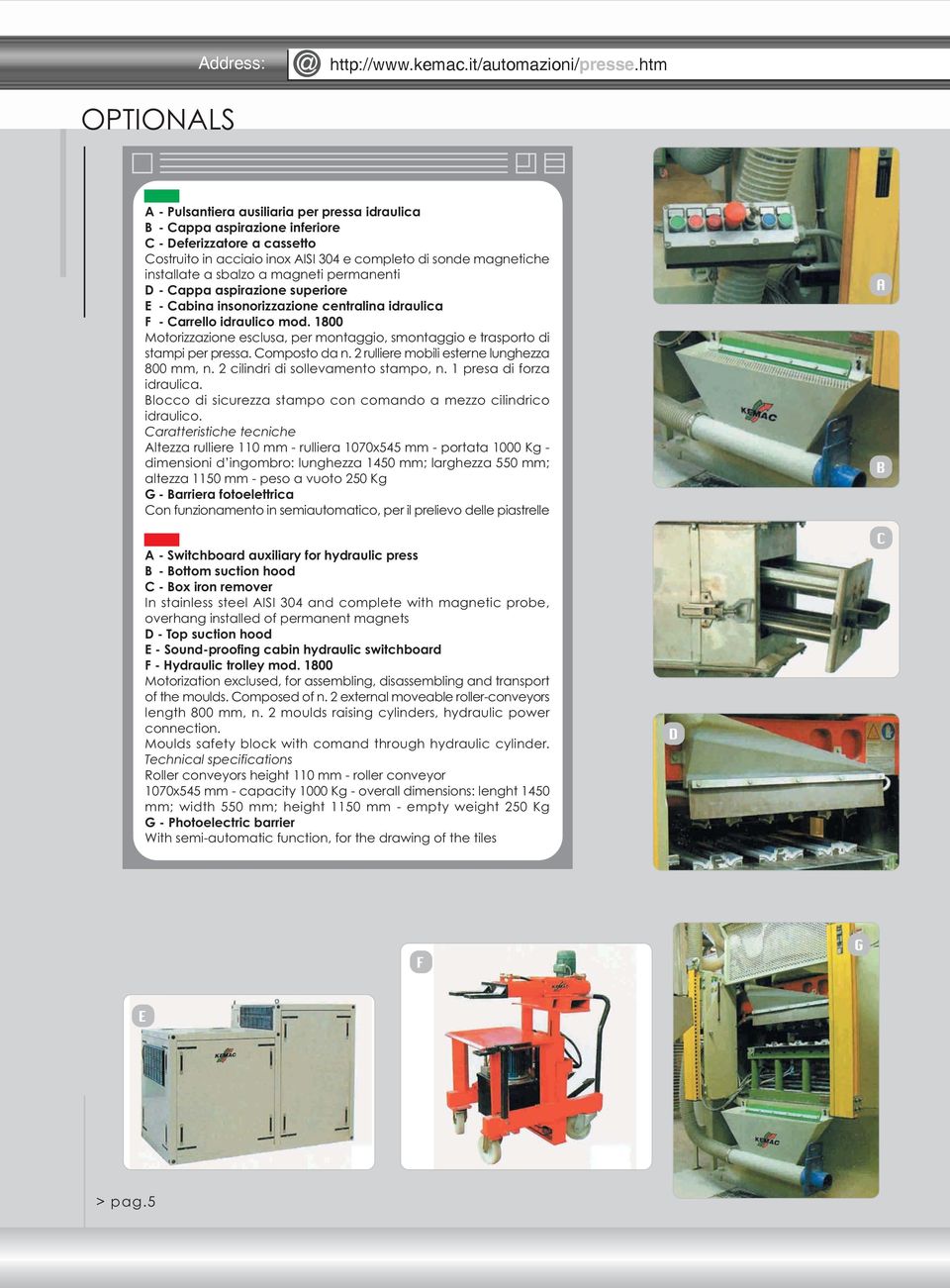 a magneti permanenti D - Cappa aspirazione superiore E - Cabina insonorizzazione centralina idraulica F - Carrello idraulico mod.