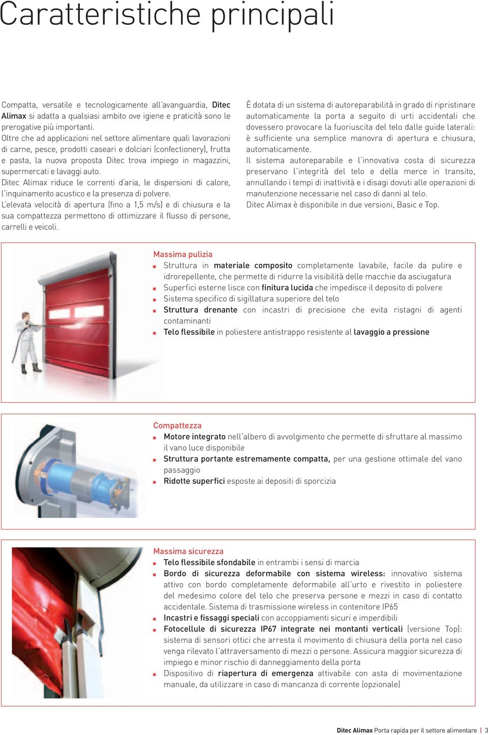 supermercati e lavaggi auto. Ditec Alimax riduce le correnti d aria, le dispersioni di calore, l inquinamento acustico e la presenza di polvere.