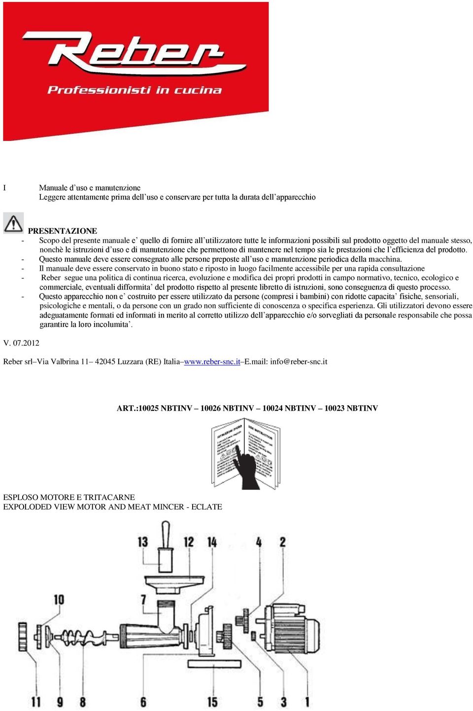 prodotto. - Questo manuale deve essere consegnato alle persone preposte all uso e manutenzione periodica della macchina.