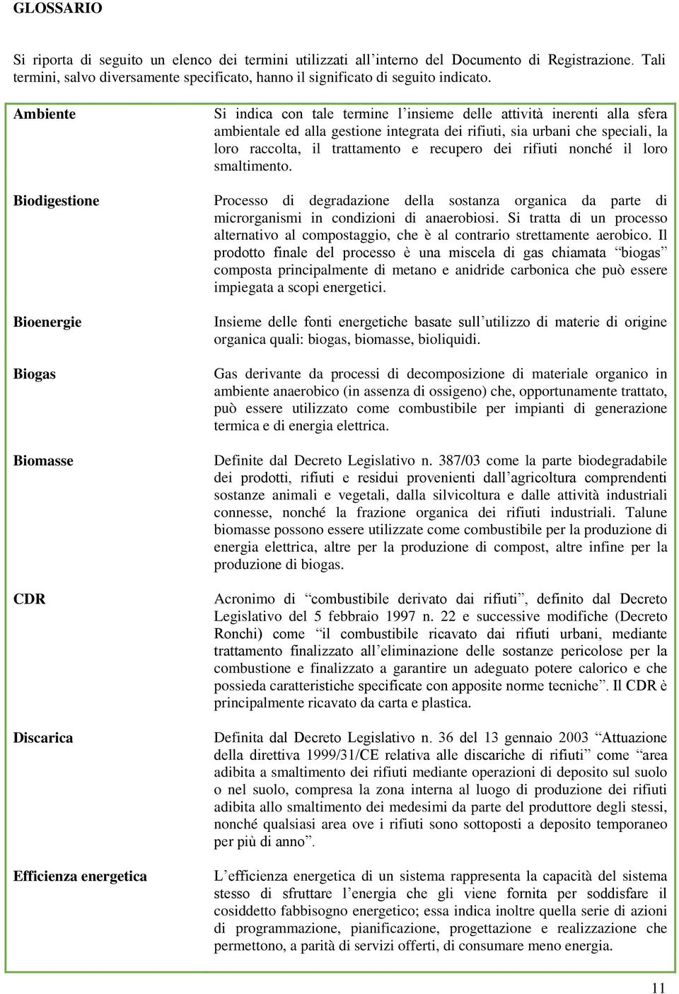 rifiuti, sia urbani che speciali, la loro raccolta, il trattamento e recupero dei rifiuti nonché il loro smaltimento.