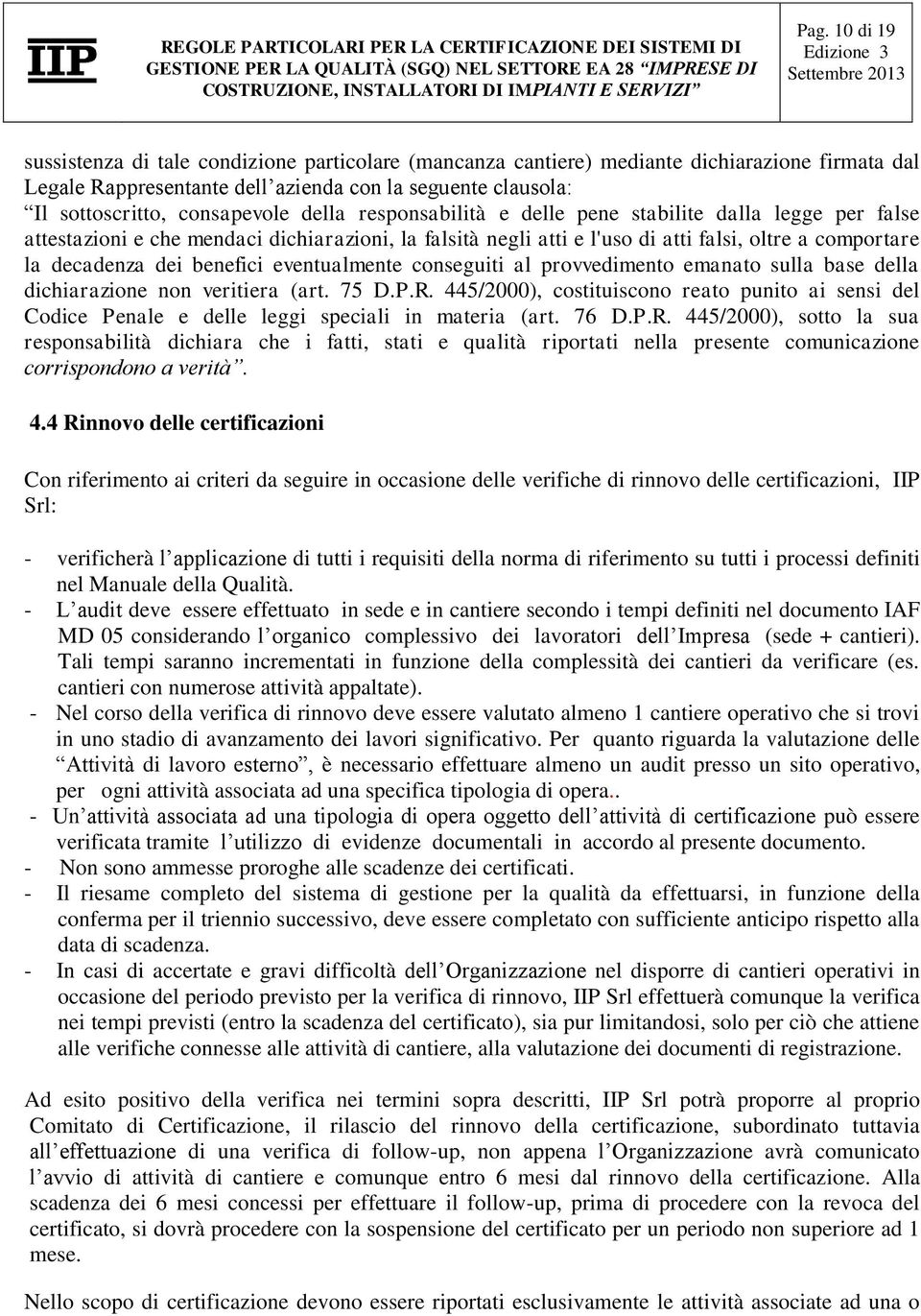 dei benefici eventualmente conseguiti al provvedimento emanato sulla base della dichiarazione non veritiera (art. 75 D.P.R.