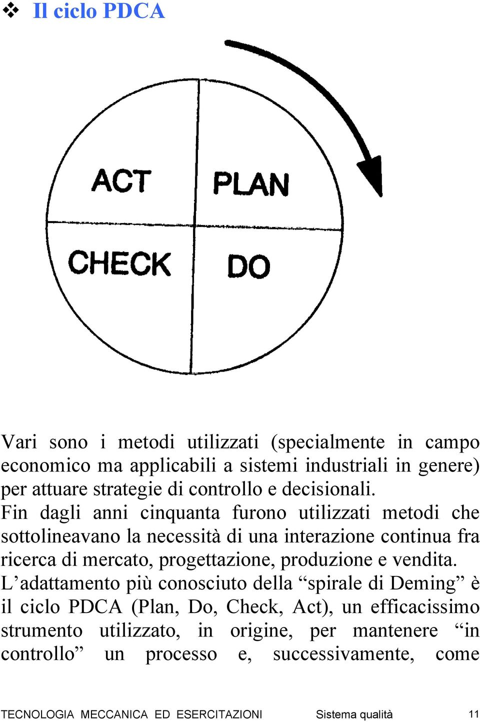 Fin dagli anni cinquanta furono utilizzati metodi che sottolineavano la necessità di una interazione continua fra ricerca di mercato, progettazione,