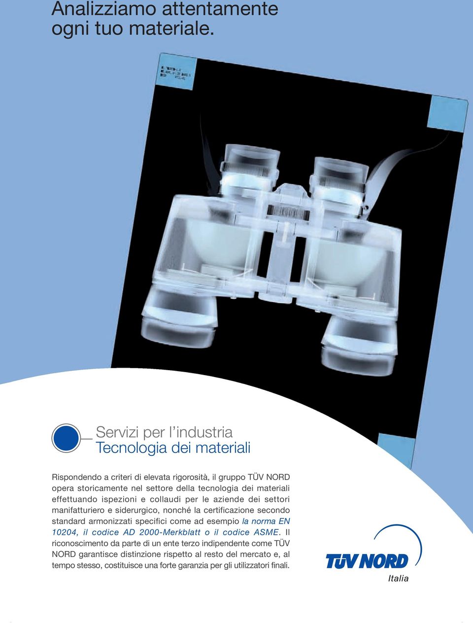 materiali effettuando ispezioni e collaudi per le aziende dei settori manifatturiero e siderurgico, nonché la certificazione secondo standard armonizzati specifici