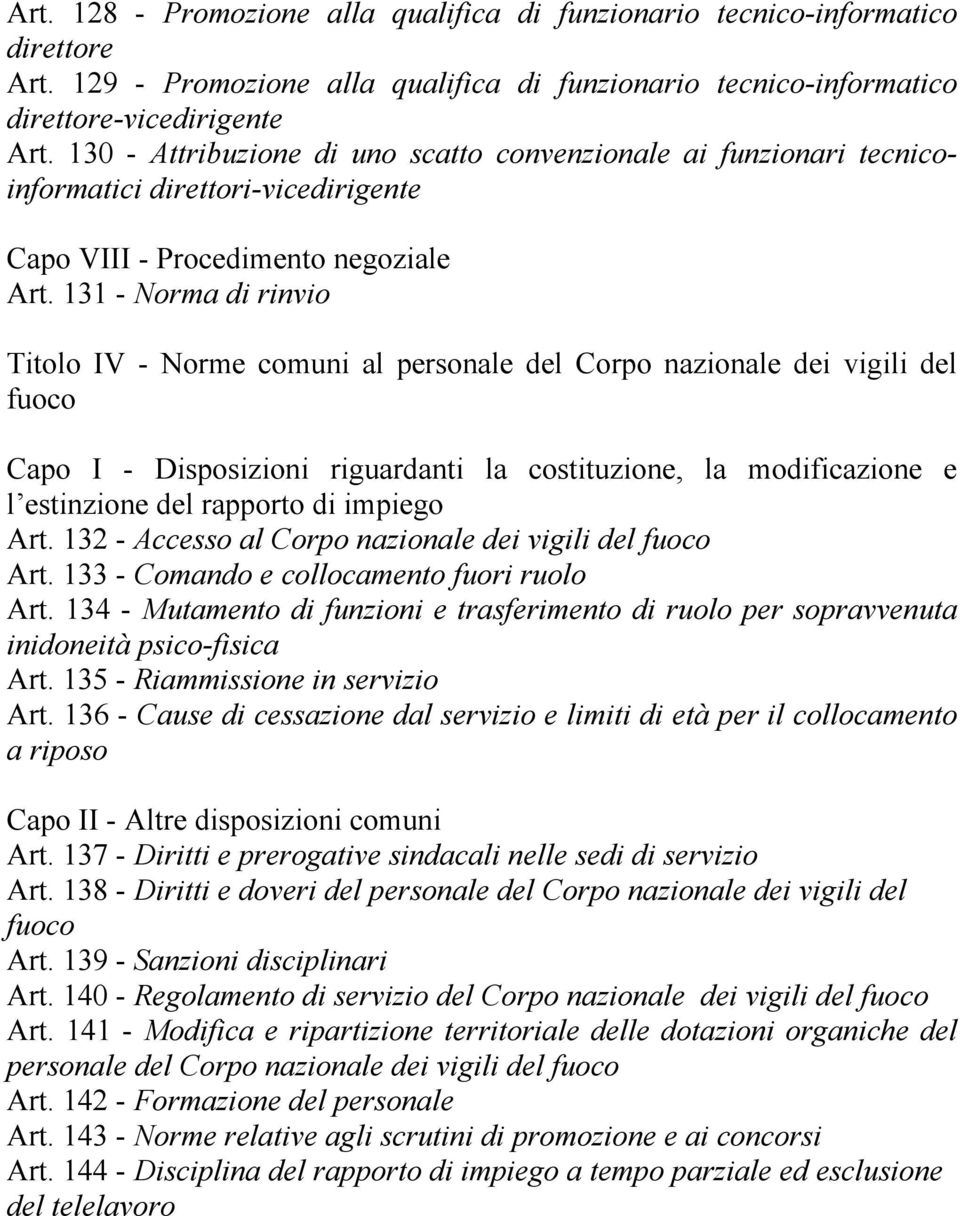 131 - Norma di rinvio Titolo IV - Norme comuni al personale del Corpo nazionale dei vigili del fuoco Capo I - Disposizioni riguardanti la costituzione, la modificazione e l estinzione del rapporto di