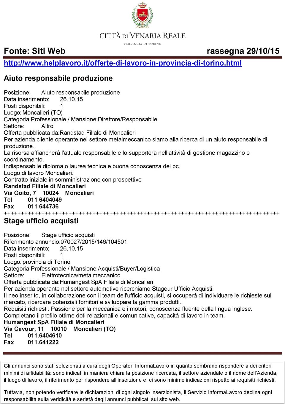 metalmeccanico siamo alla ricerca di un aiuto responsabile di produzione. La risorsa affiancherà l'attuale responsabile e lo supporterà nell'attività di gestione magazzino e coordinamento.