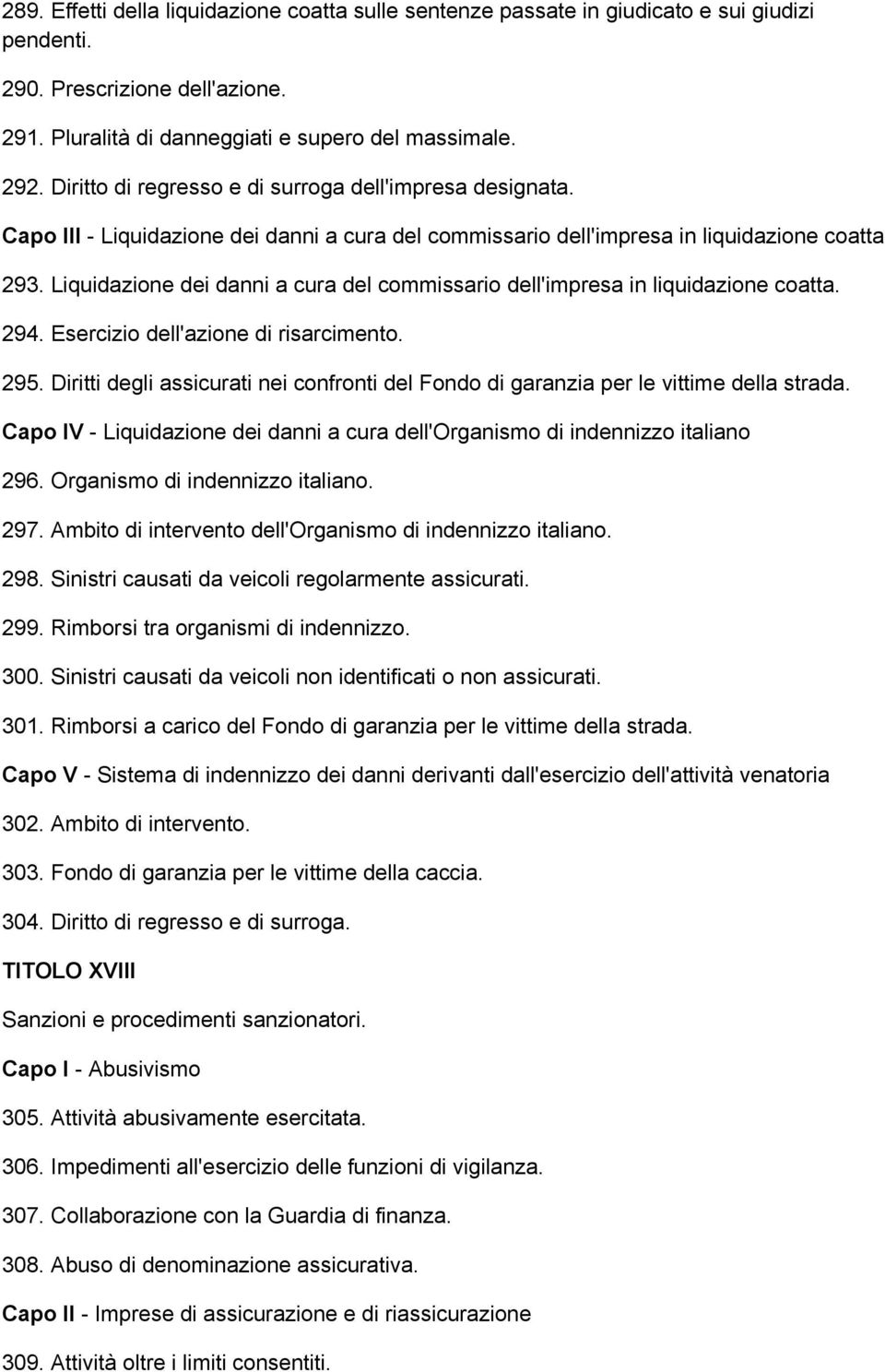 Liquidazione dei danni a cura del commissario dell'impresa in liquidazione coatta. 294. Esercizio dell'azione di risarcimento. 295.