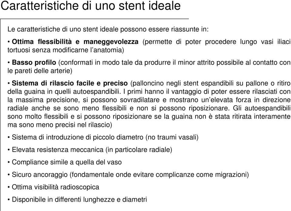 negli stent espandibili su pallone o ritiro della guaina in quelli autoespandibili.