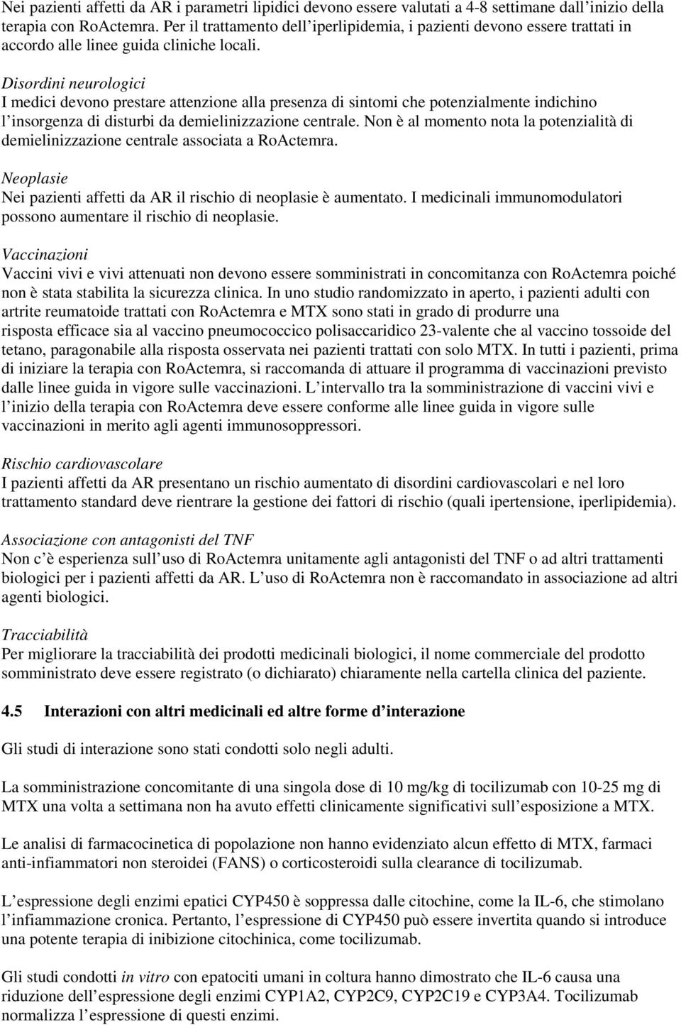 Disordini neurologici I medici devono prestare attenzione alla presenza di sintomi che potenzialmente indichino l insorgenza di disturbi da demielinizzazione centrale.