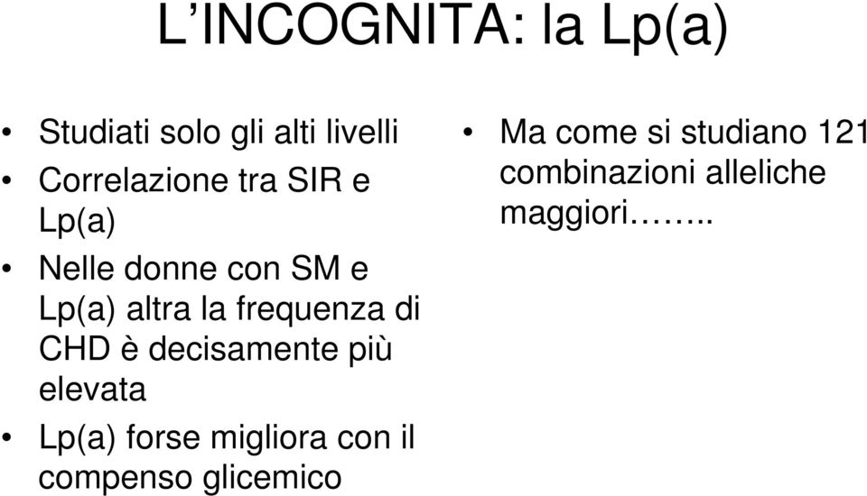 CHD è decisamente più elevata Lp(a) forse migliora con il compenso