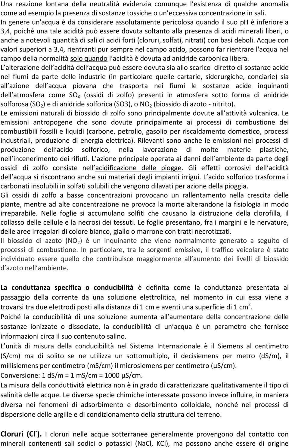 notevoli quantità di sali di acidi forti (cloruri, solfati, nitrati) con basi deboli.