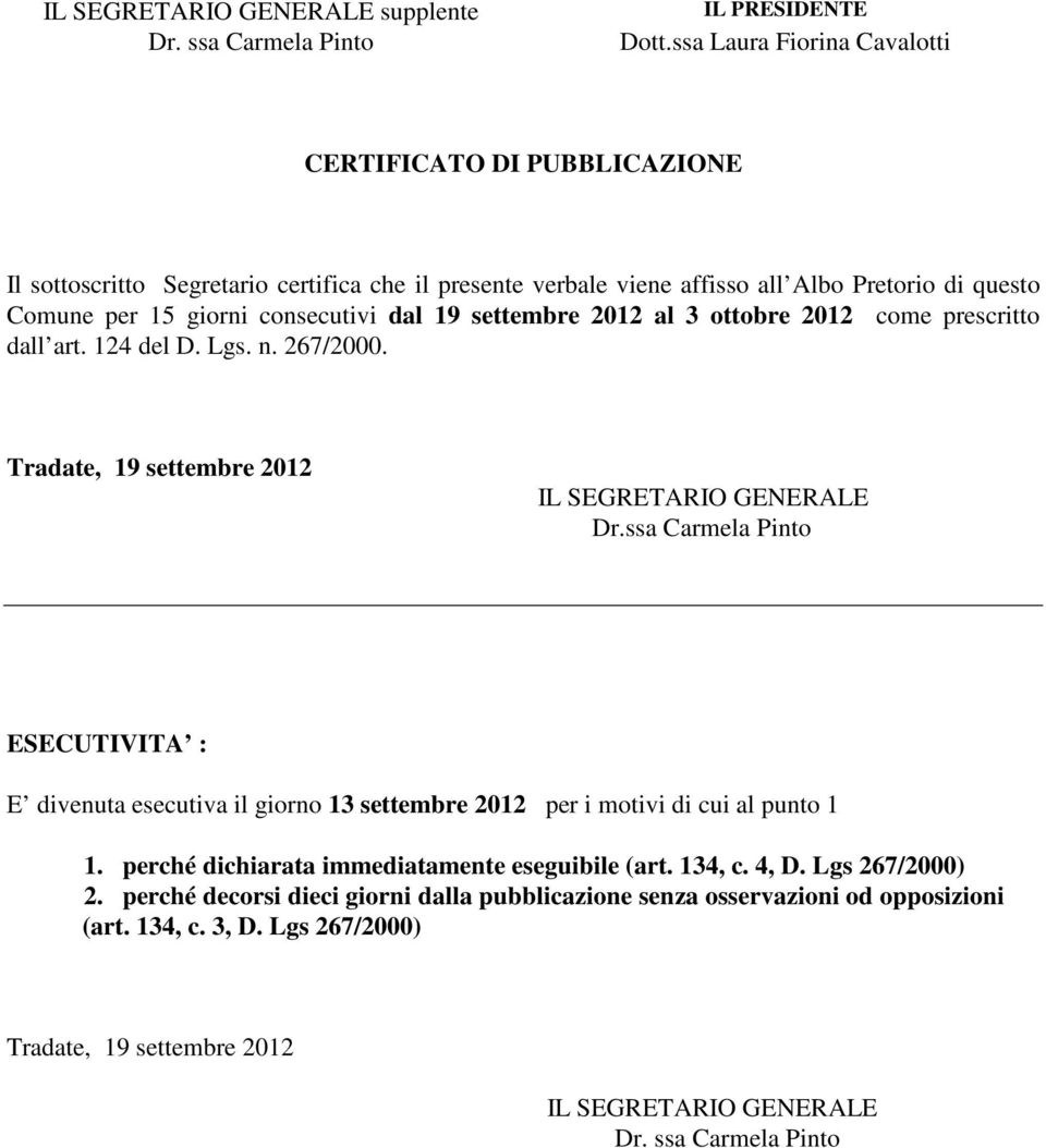 settembre 2012 al 3 ottobre 2012 come prescritto dall art. 124 del D. Lgs. n. 267/2000. Tradate, 19 settembre 2012 IL SEGRETARIO GENERALE Dr.