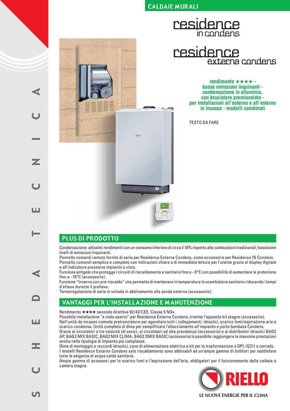 Pannello comandi remoto fornito di serie per Residence Externa Condens, come accessorio per Residence IN Condens.