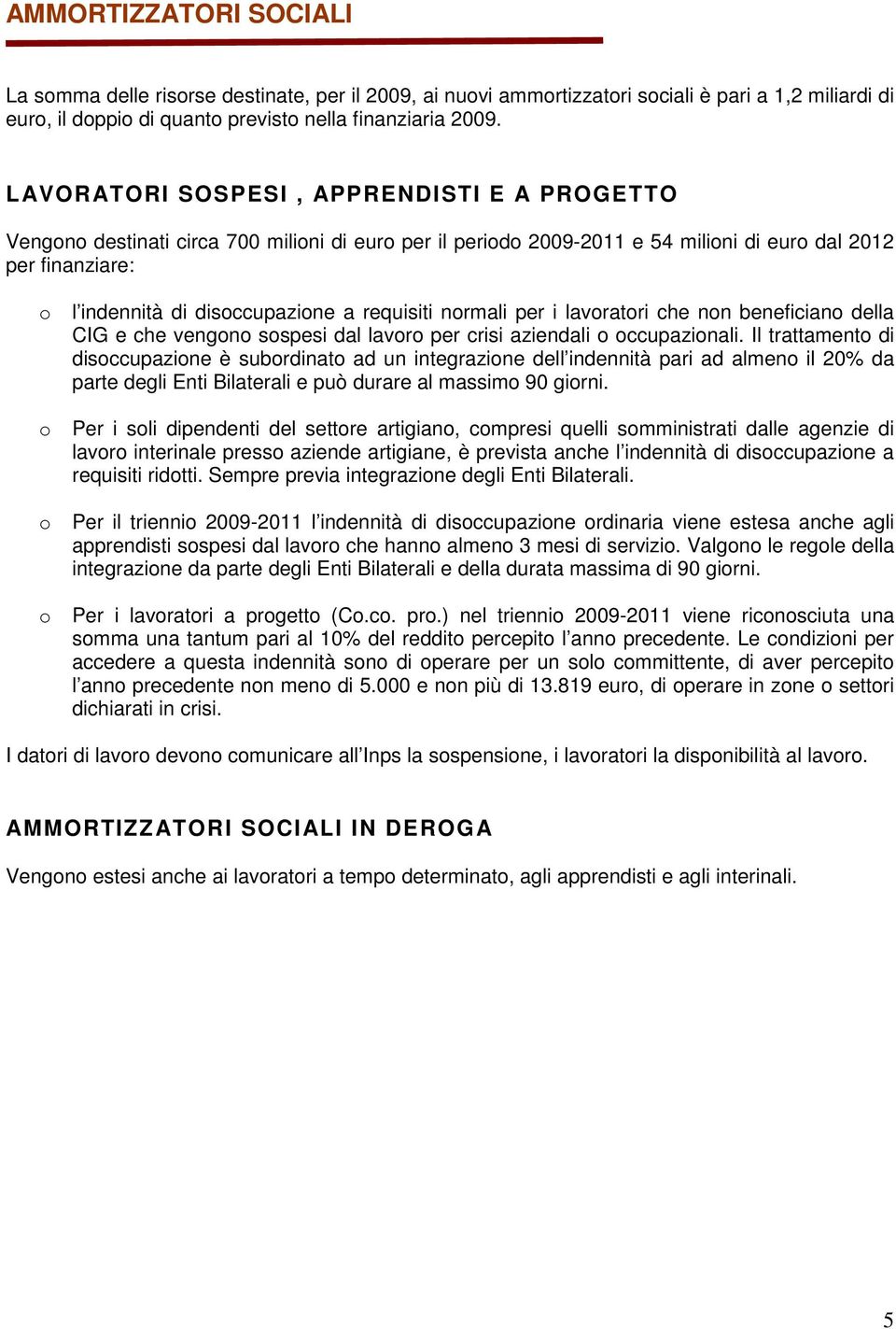 per i lavratri che nn benefician della CIG e che vengn sspesi dal lavr per crisi aziendali ccupazinali.