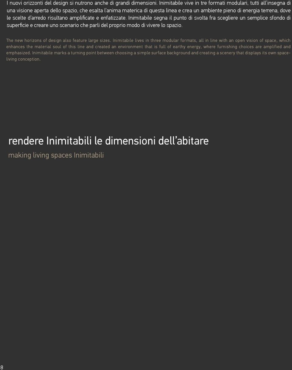 d arredo risultano amplificate e enfatizzate. Inimitabile segna il punto di svolta fra scegliere un semplice sfondo di superficie e creare uno scenario che parli del proprio modo di vivere lo spazio.