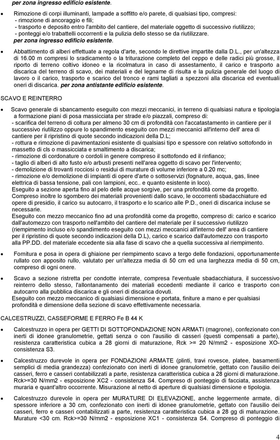 di successivo riutilizzo; - ponteggi e/o trabattelli occorrenti e la pulizia dello stesso se da riutilizzare.