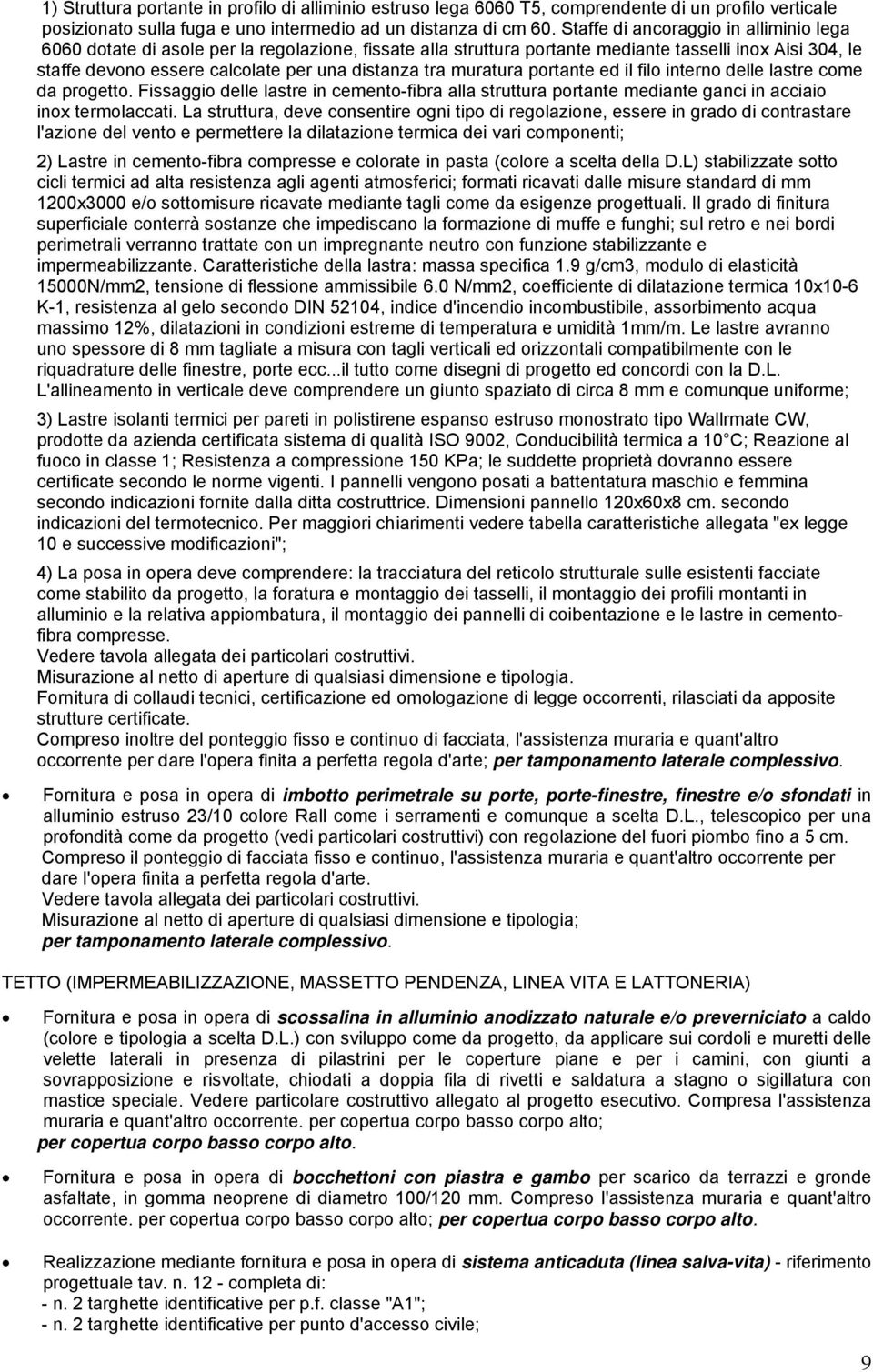 muratura portante ed il filo interno delle lastre come da progetto. Fissaggio delle lastre in cemento-fibra alla struttura portante mediante ganci in acciaio inox termolaccati.