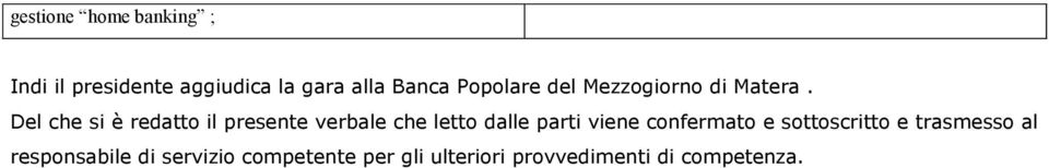 Del che si è redatto il presente verbale che letto dalle parti viene