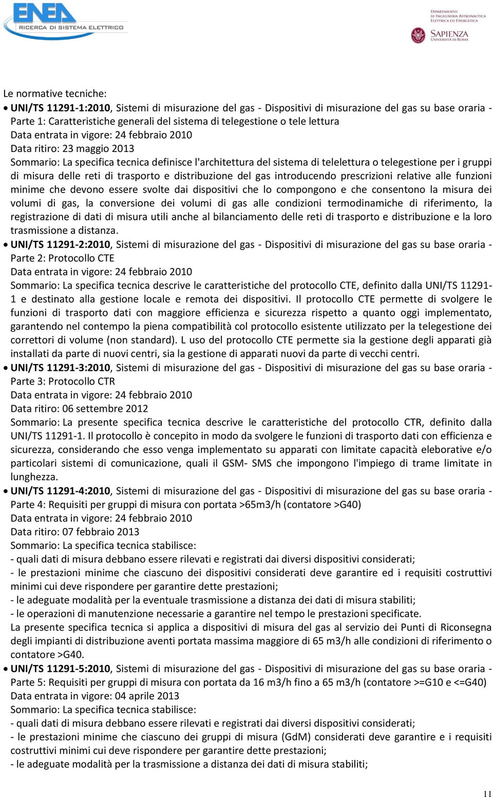 delle reti di trasporto e distribuzione del gas introducendo prescrizioni relative alle funzioni minime che devono essere svolte dai dispositivi che lo compongono e che consentono la misura dei