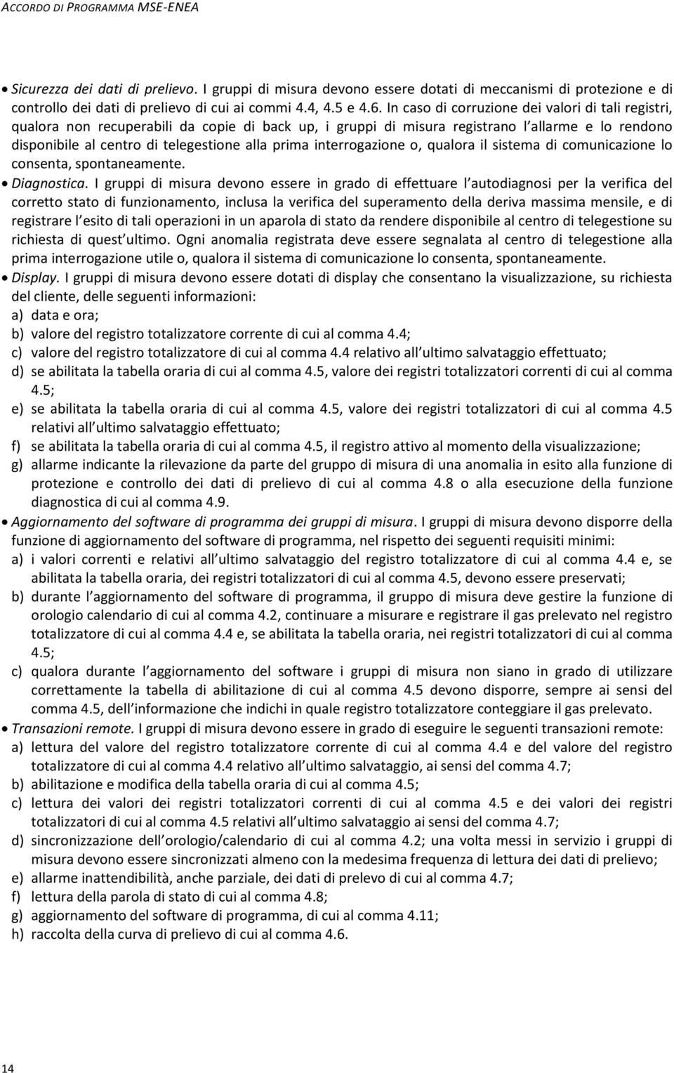 interrogazione o, qualora il sistema di comunicazione lo consenta, spontaneamente. Diagnostica.