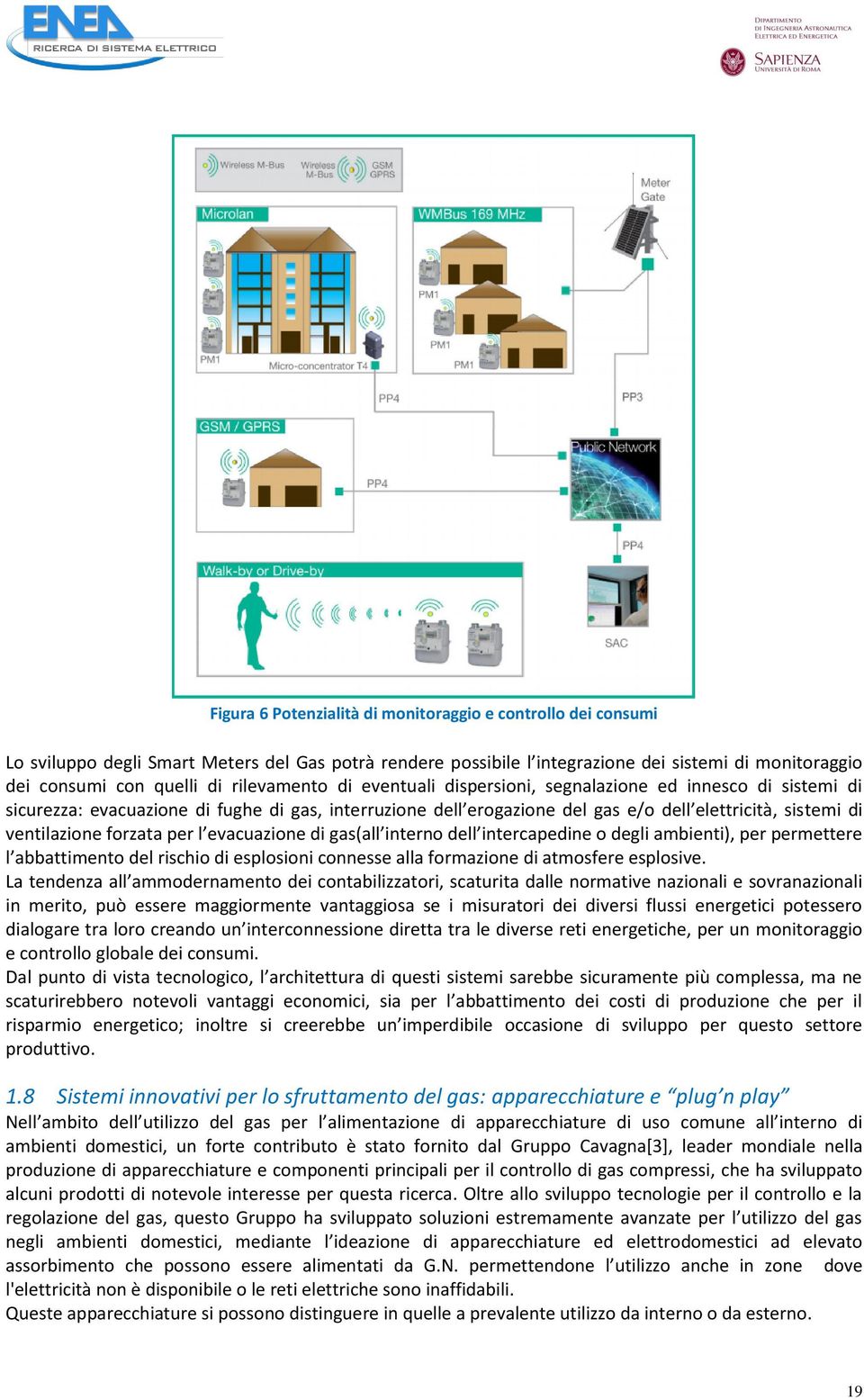 forzata per l evacuazione di gas(all interno dell intercapedine o degli ambienti), per permettere l abbattimento del rischio di esplosioni connesse alla formazione di atmosfere esplosive.