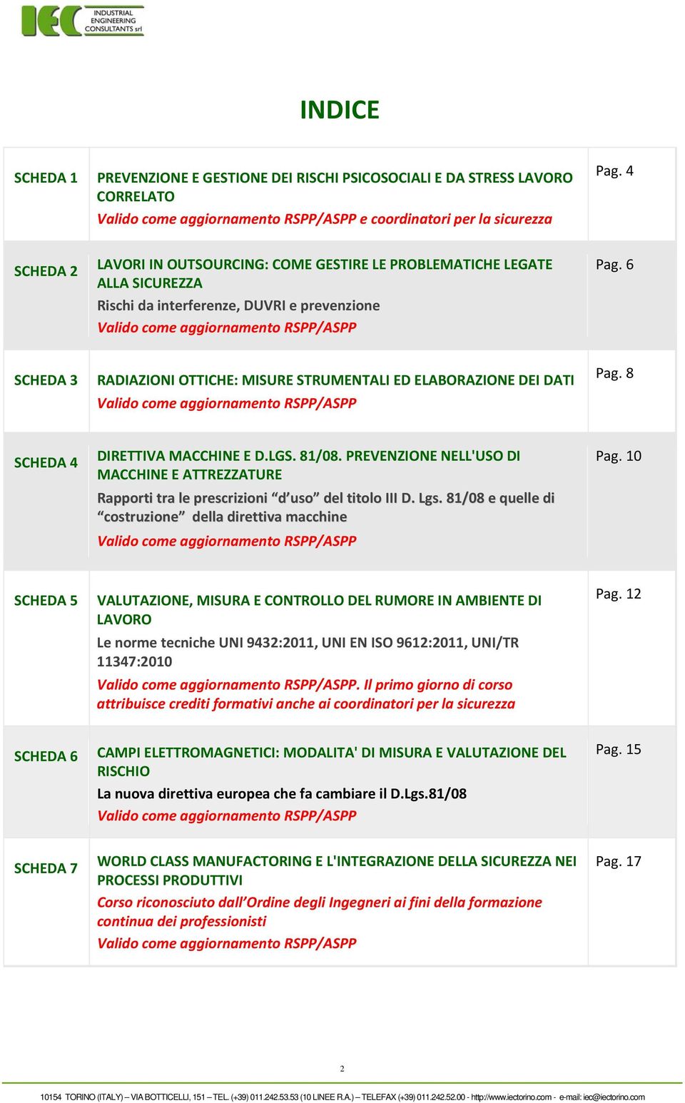 6 SCHEDA 3 RADIAZIONI OTTICHE: MISURE STRUMENTALI ED ELABORAZIONE DEI DATI Valido come aggiornamento RSPP/ASPP Pag. 8 SCHEDA 4 DIRETTIVA MACCHINE E D.LGS. 8/08.