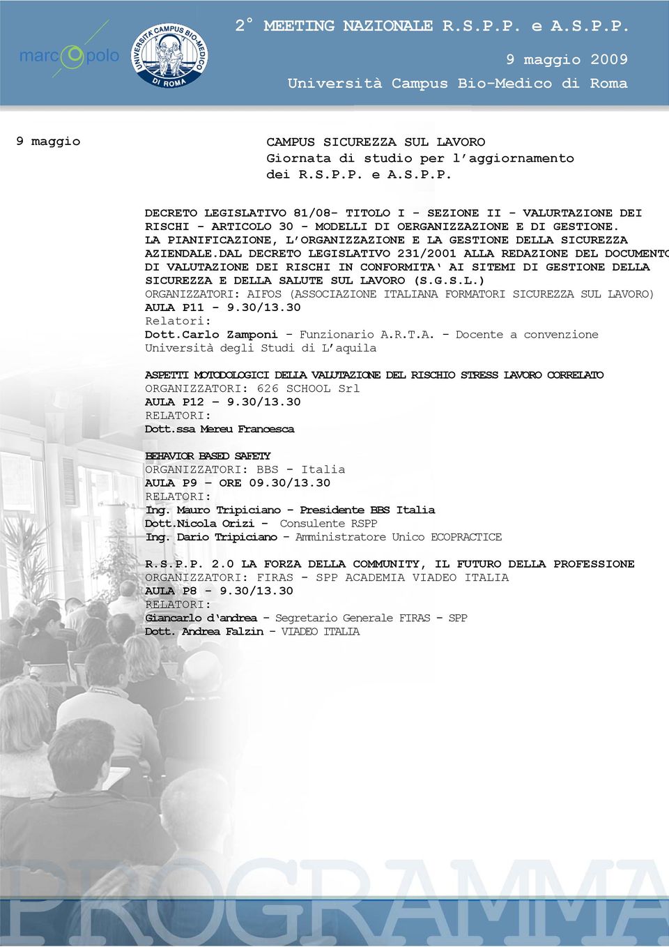 DAL DECRETO LEGISLATIVO 231/2001 ALLA REDAZIONE DEL DOCUMENTO DI VALUTAZIONE DEI RISCHI IN CONFORMITA AI SITEMI DI GESTIONE DELLA SICUREZZA E DELLA SALUTE SUL LAVORO (S.G.S.L.) ORGANIZZATORI: AIFOS (ASSOCIAZIONE ITALIANA FORMATORI SICUREZZA SUL LAVORO) AULA P11-9.