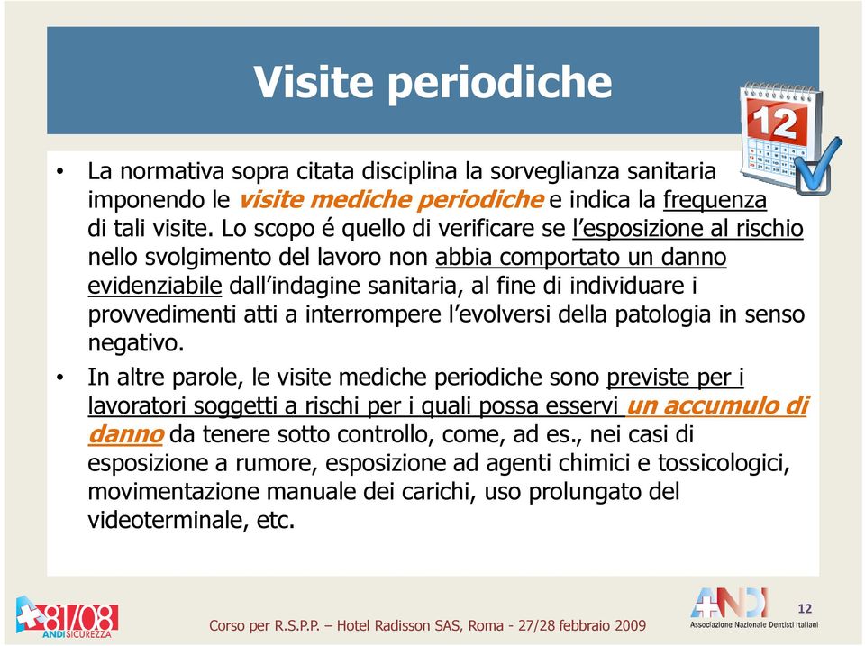 provvedimenti atti a interrompere l evolversi della patologia in senso negativo.