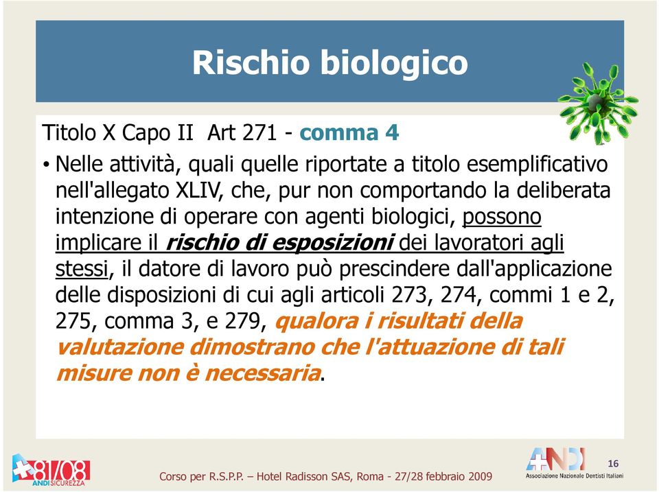 dei lavoratori agli stessi, il datore di lavoro può prescindere dall'applicazione delle disposizioni di cui agli articoli 273, 274,