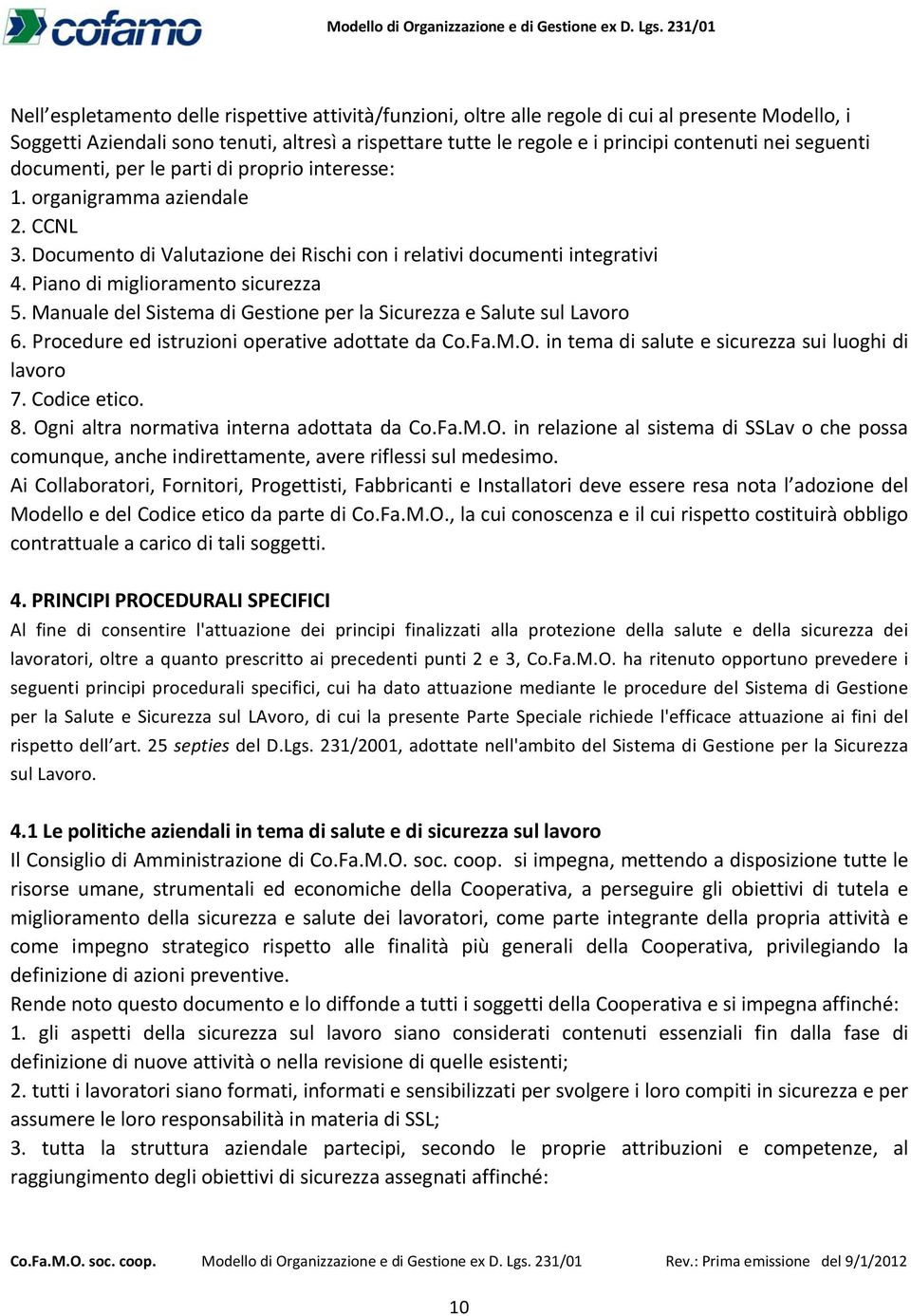 Piano di miglioramento sicurezza 5. Manuale del Sistema di Gestione per la Sicurezza e Salute sul Lavoro 6. Procedure ed istruzioni operative adottate da Co.Fa.M.O.