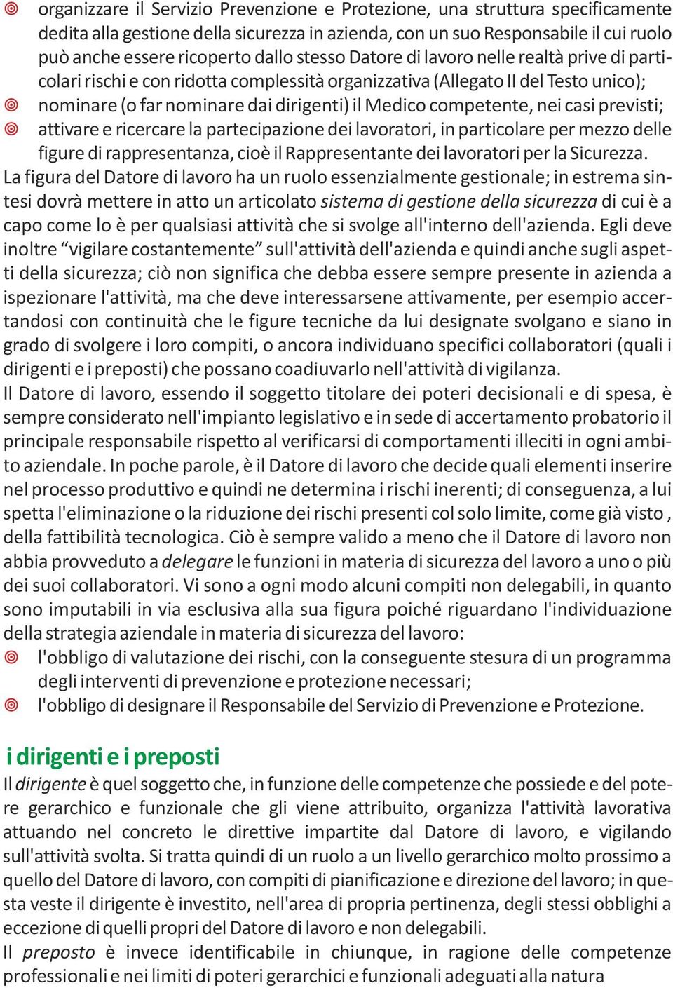 attivare e ricercare la partecipazioe dei lavoratori, i particolare per mezzo delle figure di rappresetaza, cioè il Rappresetate dei lavoratori per la Sicurezza.