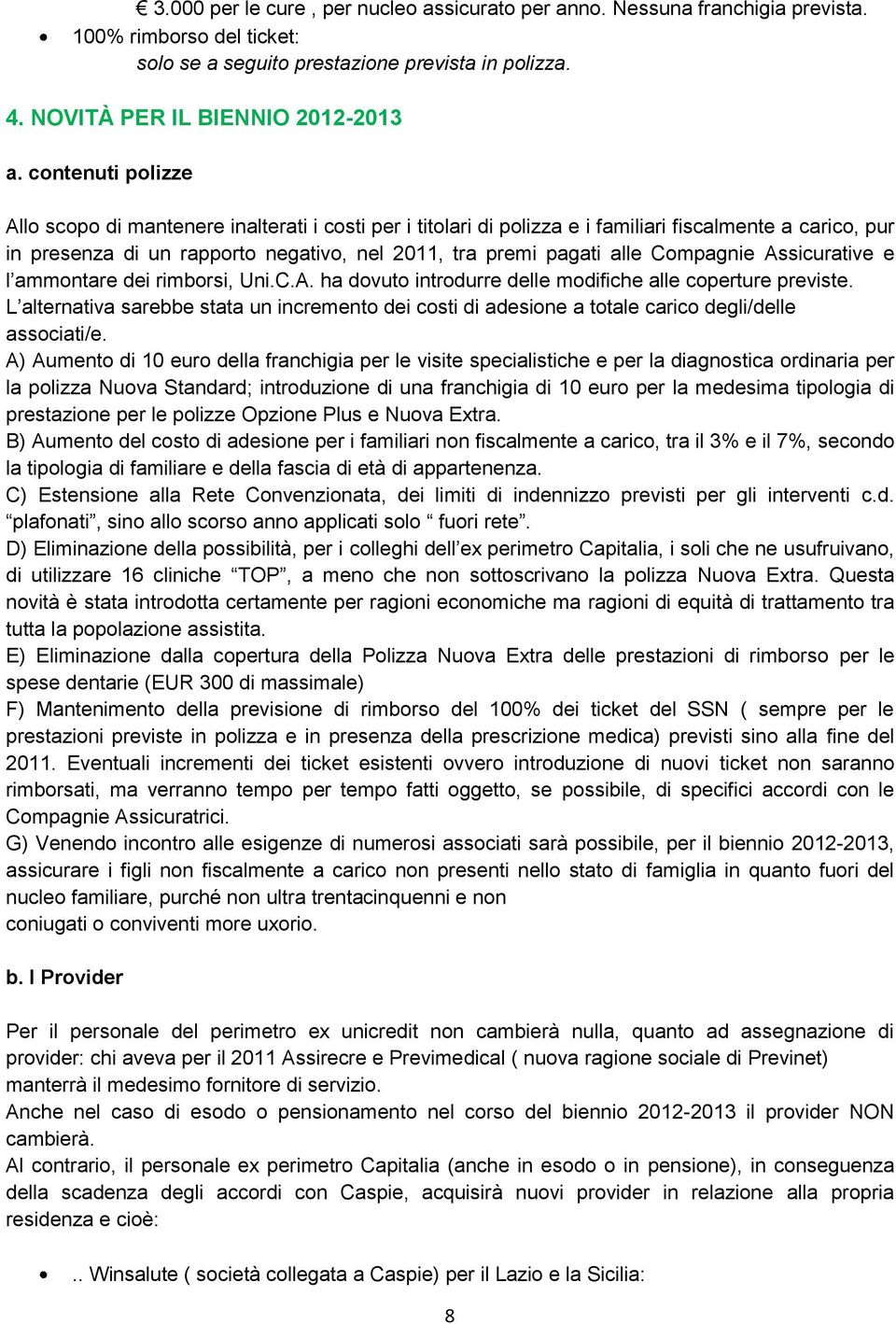 Compagnie Assicurative e l ammontare dei rimborsi, Uni.C.A. ha dovuto introdurre delle modifiche alle coperture previste.