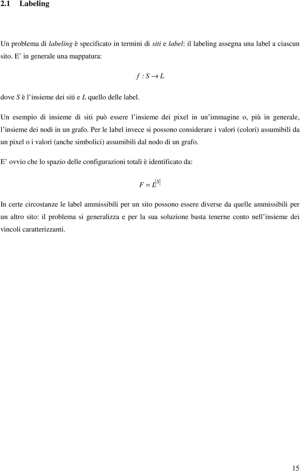 Un esempo d nseme d st può essere l nseme de pxel n un mmagne o, pù n generale, l nseme de nod n un grafo.