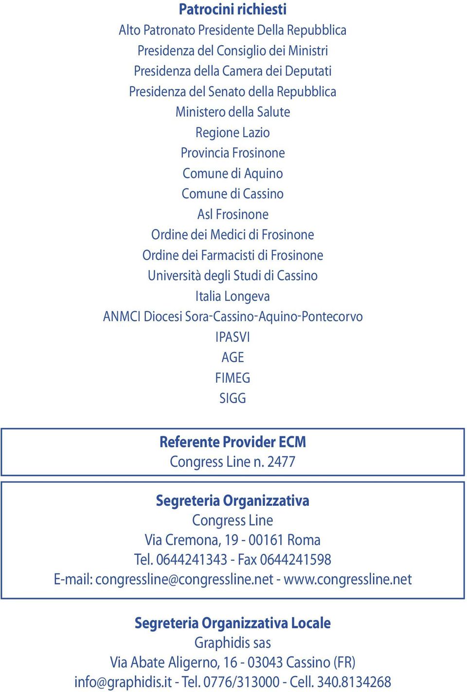 ANMCI Diocesi Sora-Cassino-Aquino-Pontecorvo IPASVI AGE FIMEG SIGG Referente provider ECm Congress Line n. 2477 Segreteria Organizzativa Congress Line Via Cremona, 19-00161 Roma Tel.
