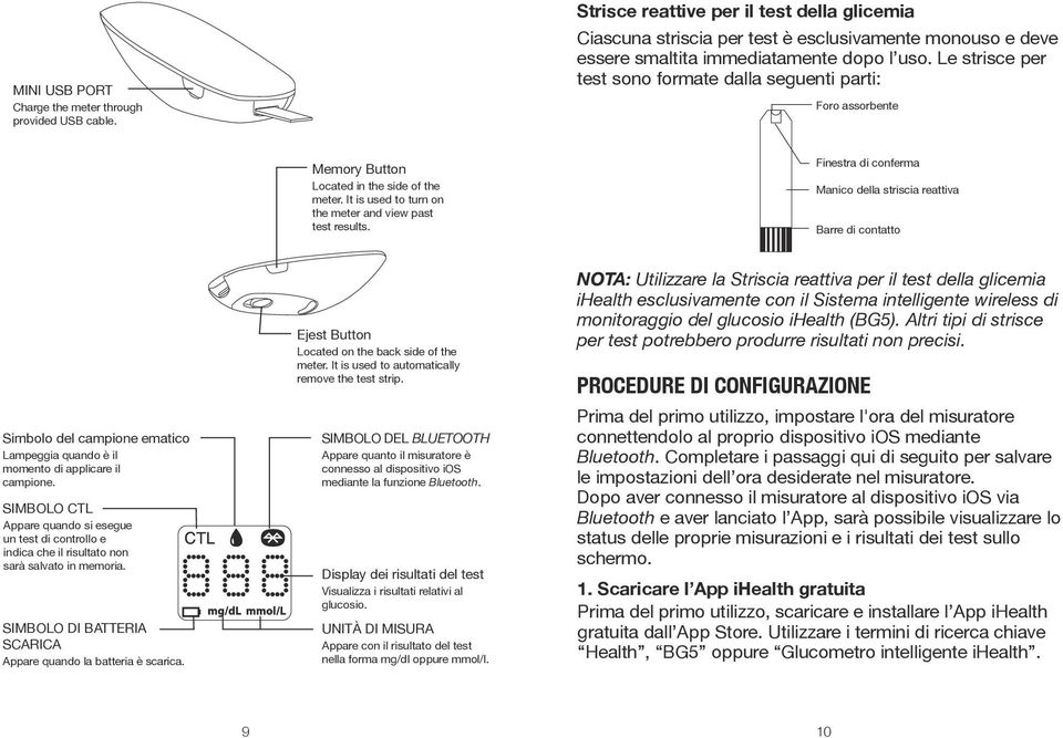 Le strisce per test sono formate dalla seguenti parti: Foro assorbente Memory Button Located in the side of the meter. It is used to turn on the meter and view past test results.