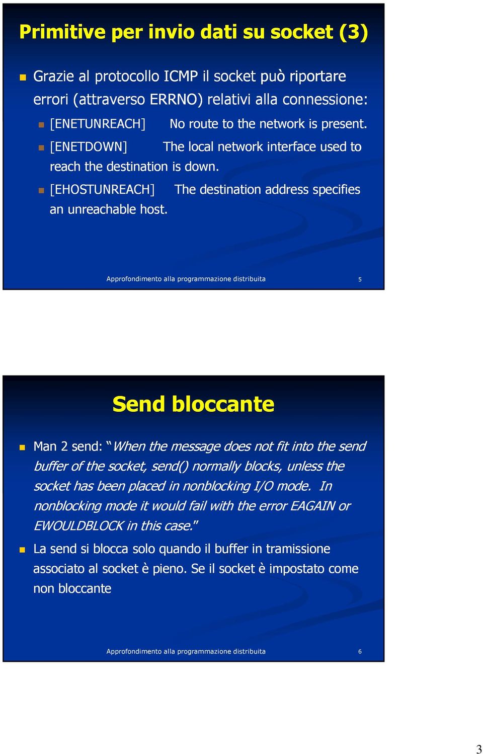 The local network interface used to The destination address specifies 5 Send bloccante Man 2 send: When the message does not fit into the send buffer of the socket, send() normally