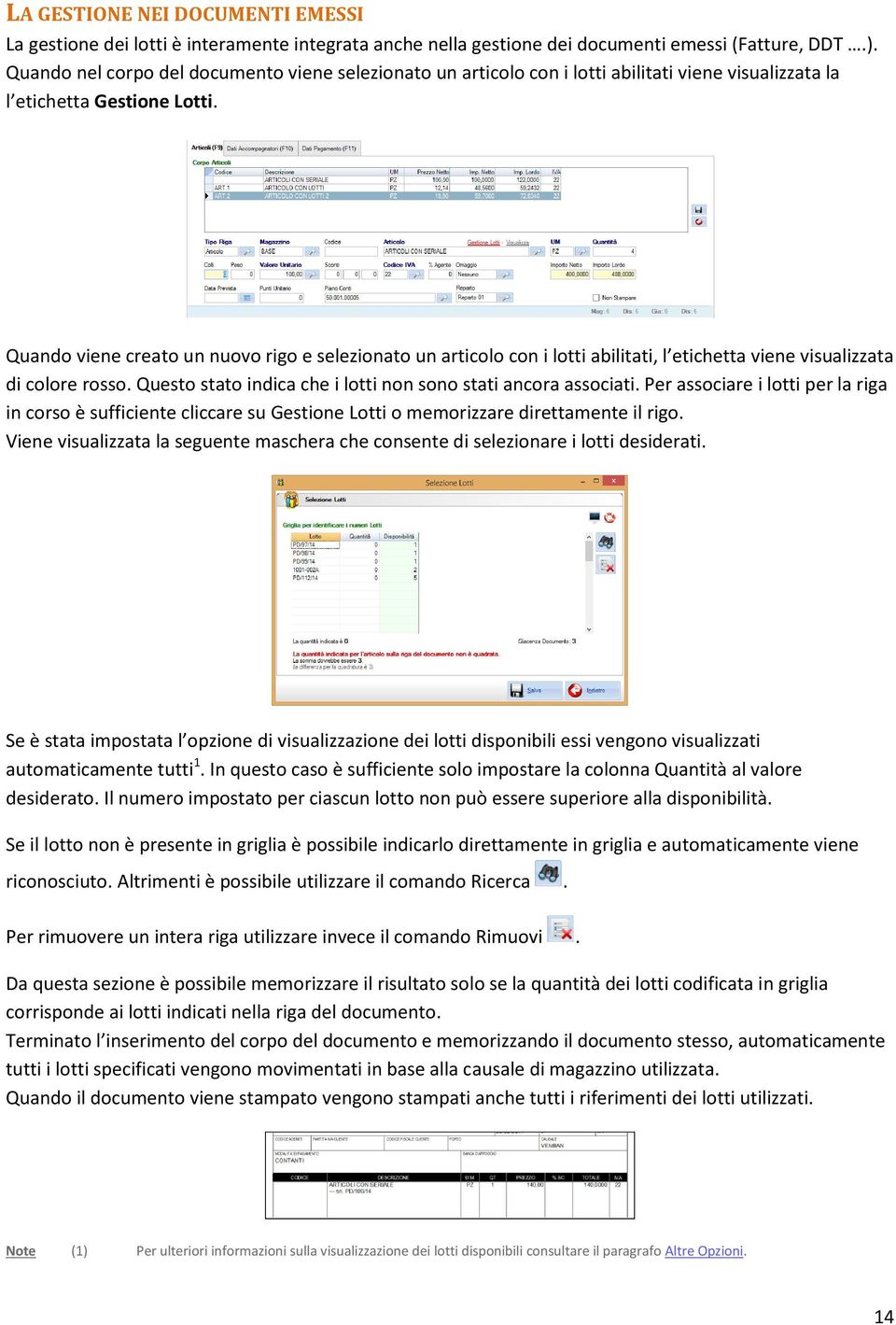 Quando viene creato un nuovo rigo e selezionato un articolo con i lotti abilitati, l etichetta viene visualizzata di colore rosso. Questo stato indica che i lotti non sono stati ancora associati.