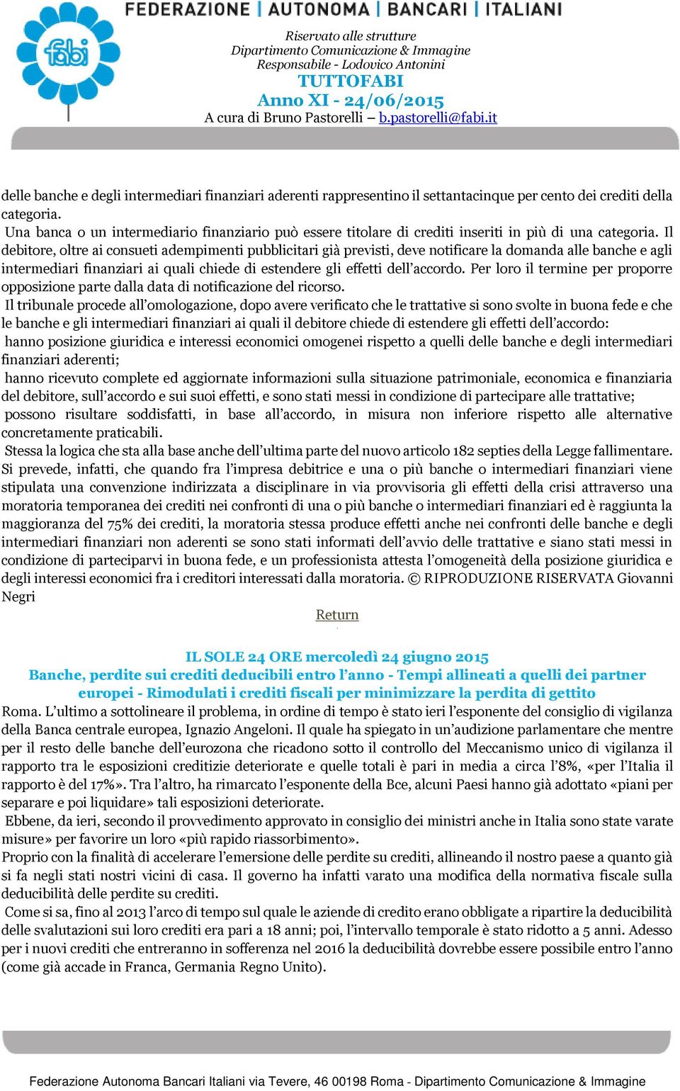 intermediari finanziari ai quali chiede di estendere gli effetti dell accordo Per loro il termine per proporre opposizione parte dalla data di notificazione del ricorso Il tribunale procede all