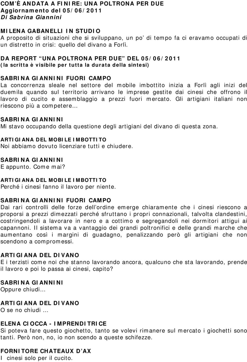 DA REPORT UNA POLTRONA PER DUE DEL 05/06/2011 (la scritta è visibile per tutta la durata della sintesi) FUORI CAMPO La concorrenza sleale nel settore del mobile imbottito inizia a Forlì agli inizi