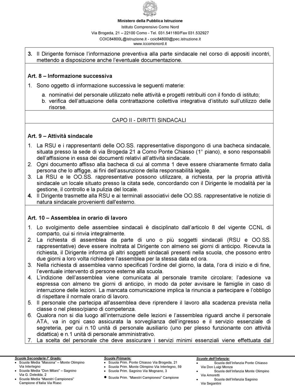 verifica dell attuazione della contrattazione collettiva integrativa d istituto sull utilizzo delle risorse. CAPO II - DIRITTI SINDACALI Art. 9 Attività sindacale 1.