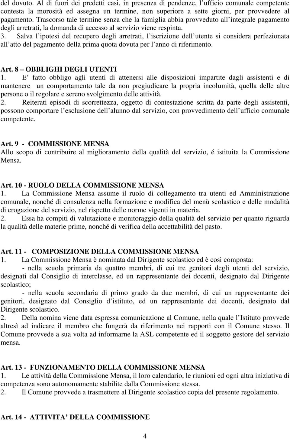 Salva l ipotesi del recupero degli arretrati, l iscrizione dell utente si considera perfezionata all atto del pagamento della prima quota dovuta per l anno di riferimento. Art.