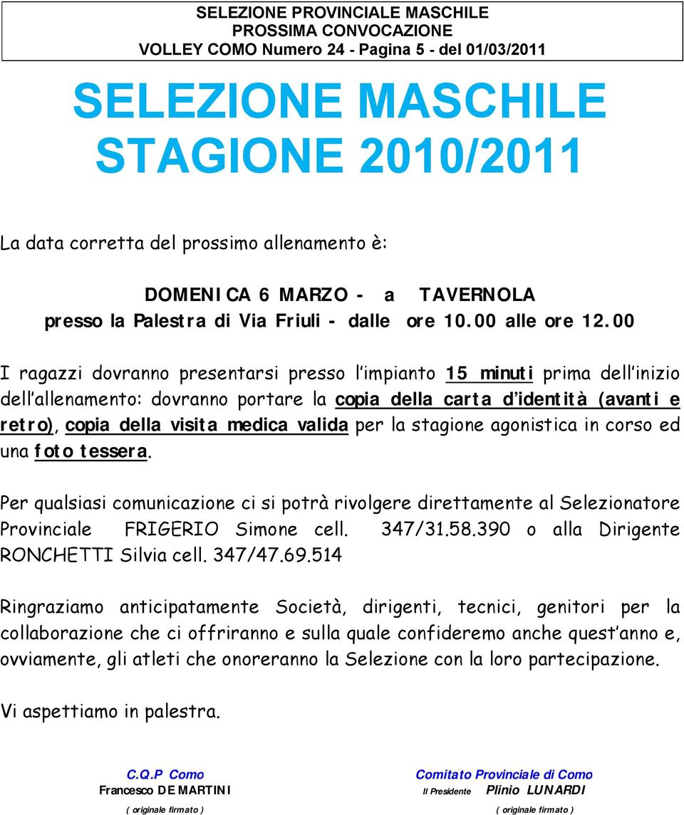 00 I ragazzi dovranno presentarsi presso l impianto 15 minuti prima dell inizio dell allenamento: dovranno portare la copia della carta d identità (avanti e retro), copia della visita medica valida