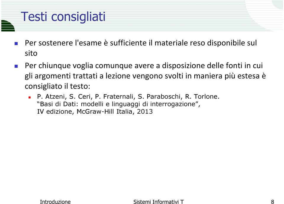 maniera più estesa è consigliato il testo: P. Atzeni, S. Ceri, P. Fraternali, S. Paraboschi, R. Torlone.