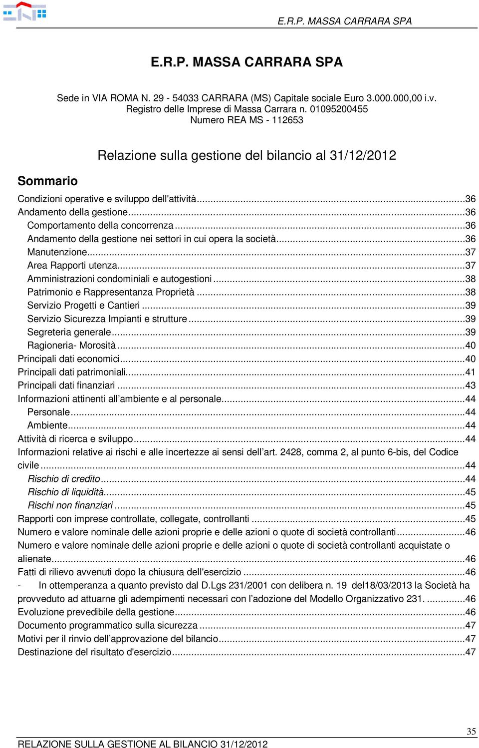 ..36 Andament della gestine nei settri in cui pera la scietà...36 Manutenzine...37 Area Rapprti utenza...37 Amministrazini cndminiali e autgestini...38 Patrimni e Rappresentanza Prprietà.