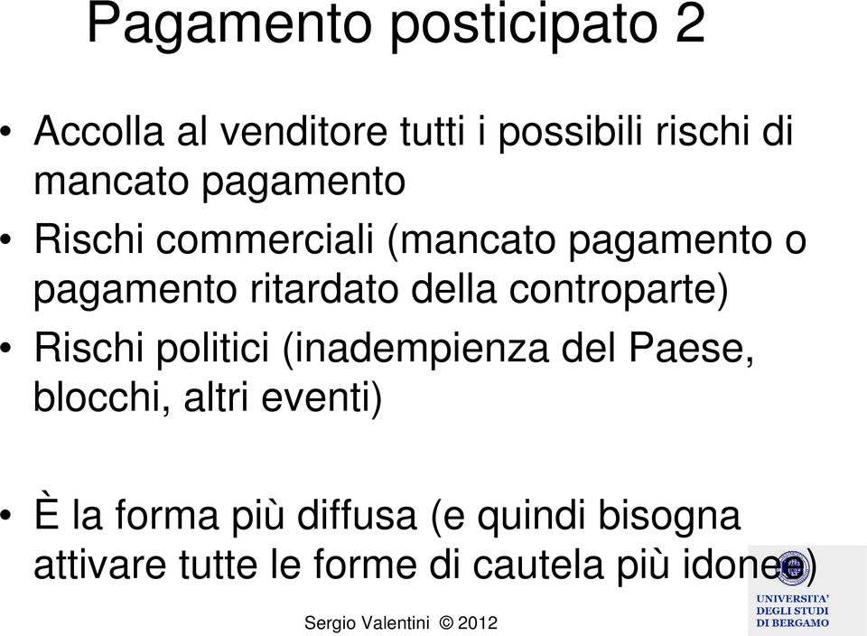 controparte) Rischi politici (inadempienza del Paese, blocchi, altri eventi) È