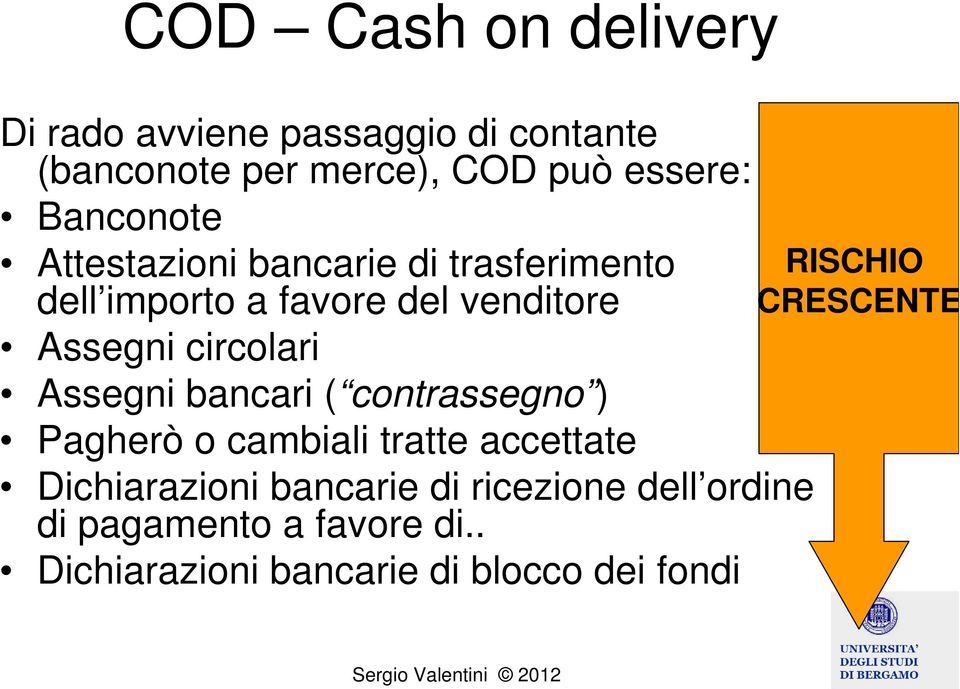 CRESCENTE Assegni circolari Assegni bancari ( contrassegno ) Pagherò o cambiali tratte accettate