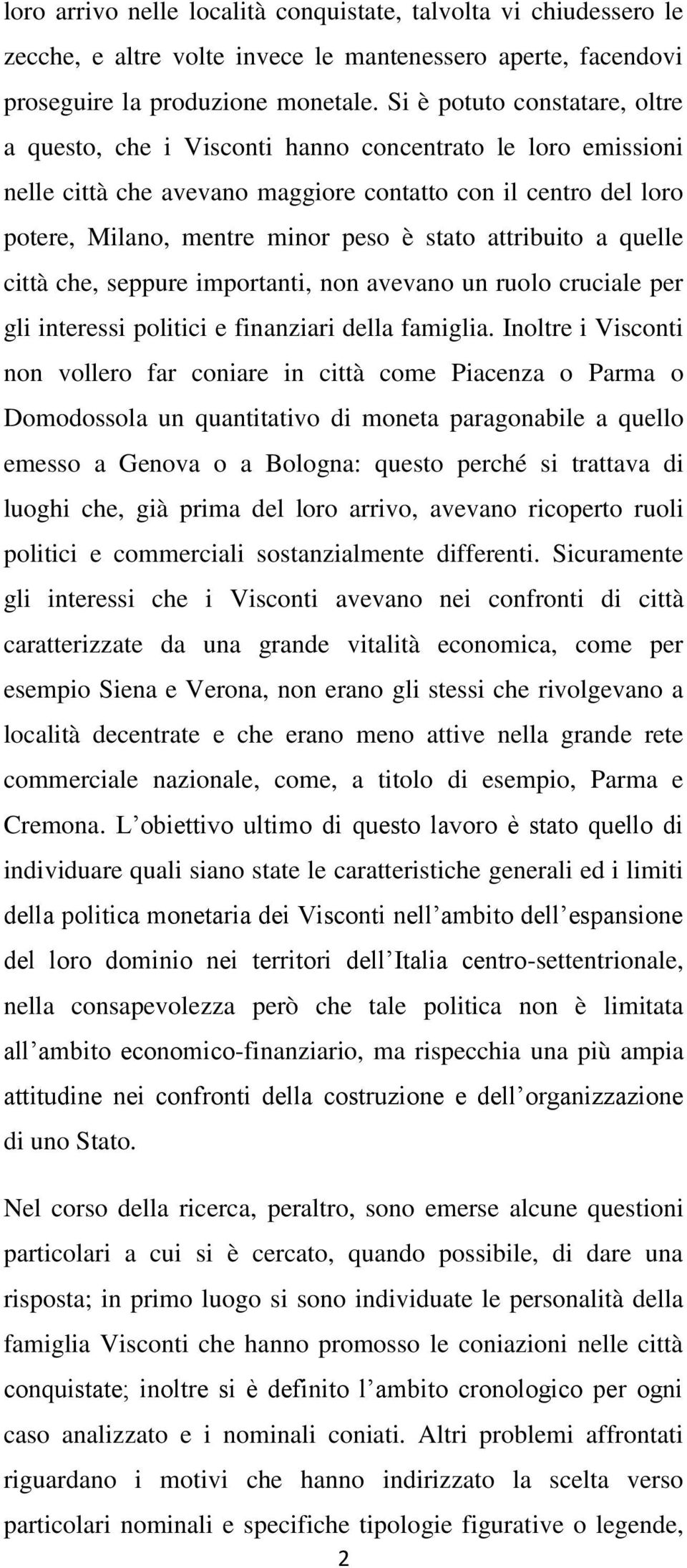 attribuito a quelle città che, seppure importanti, non avevano un ruolo cruciale per gli interessi politici e finanziari della famiglia.