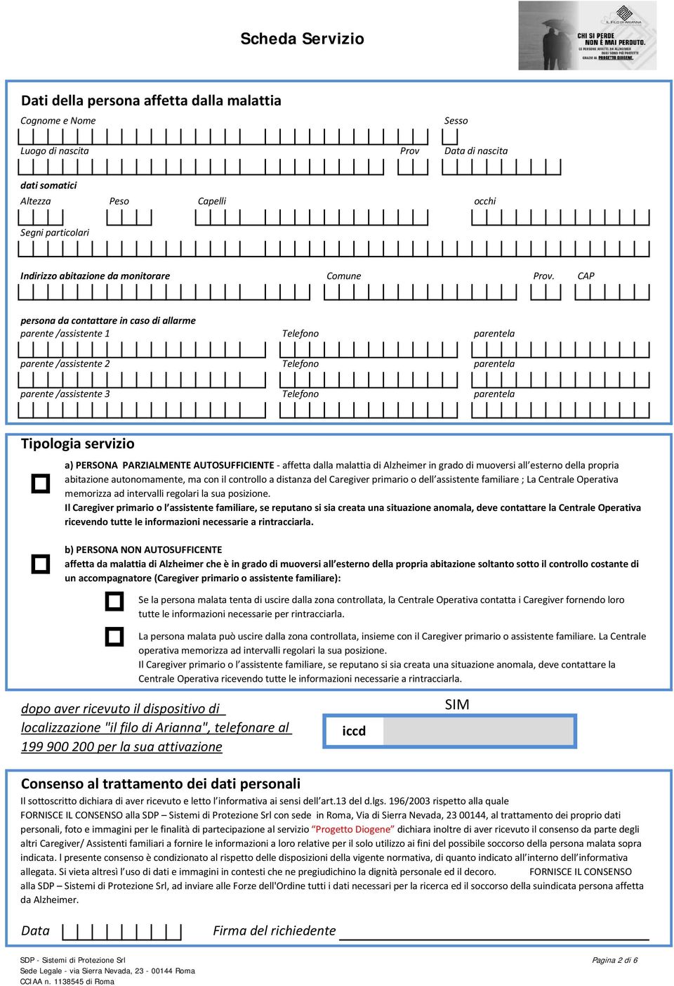 CAP persona da contattare in caso di allarme parente /assistente 1 Telefono parentela parente /assistente 2 Telefono parentela parente /assistente 3 Telefono parentela Tipologia servizio a) PERSONA