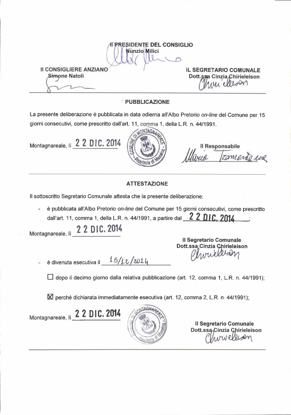 Montagnareale, lì 2 2 Ìtc,2011 ATTESTAZIONE ll sottoscritto Segretario Comunale attesta che la presente deliberazione: - è pubblicata all'albo Pretorio online del Comune per 15 giorni consecutivi,